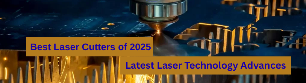 Best Laser Cutters of 2025 Latest Laser Technology Advances